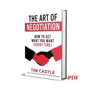 The Art of Negotiation: How To Get What You Want (Every Time) - Castle Tim