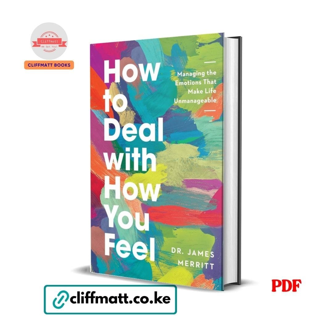 How to Deal with How You Feel: Managing the Emotions That Make Life Unmanageable - James Merritt 1 How to Deal with How You Feel: Managing the Emotions That Make Life Unmanageable - James Merritt