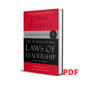 The 21 Irrefutable Laws of Leadership: Follow Them and People Will Follow You - John C. Maxwell