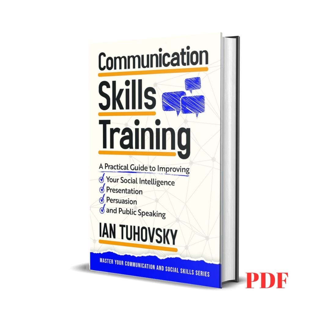 Communication Skills Training: A Practical Guide to Improving Your Social Intelligence, Presentation, Persuasion and Public Speaking - Ian Tuhovsky 1 Communication Skills Training: A Practical Guide to Improving Your Social Intelligence, Presentation, Persuasion and Public Speaking - Ian Tuhovsky