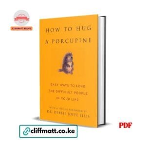 How to Hug a Porcupine: Easy Ways to Love the Difficult People in Your Life - Debbie Ellis