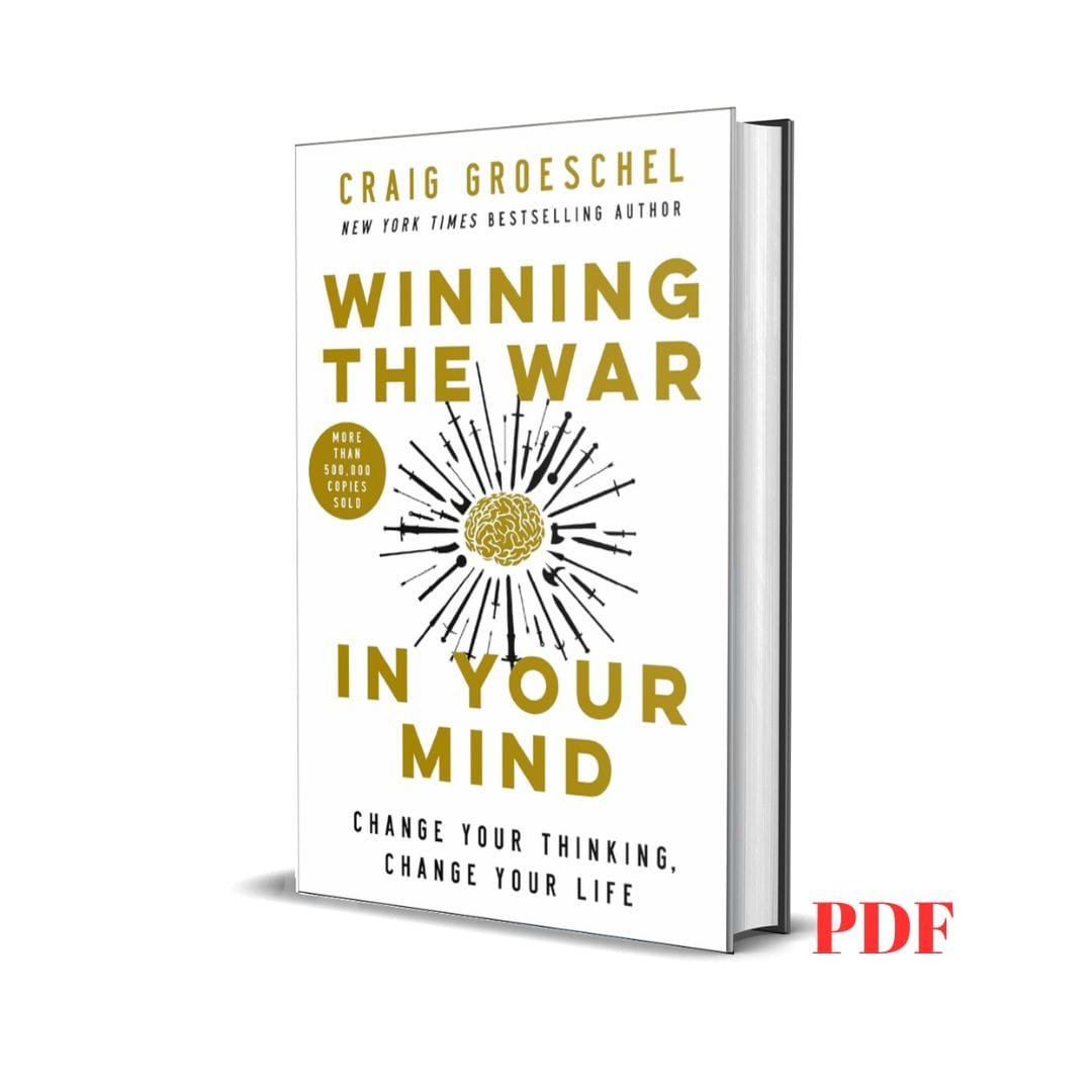 Winning the War in Your Mind: Change Your Thinking, Change Your Life - Craig Groeschel 1 Winning the War in Your Mind: Change Your Thinking, Change Your Life - Craig Groeschel