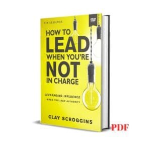 How to Lead When You're Not in Charge - Clay Scroggins