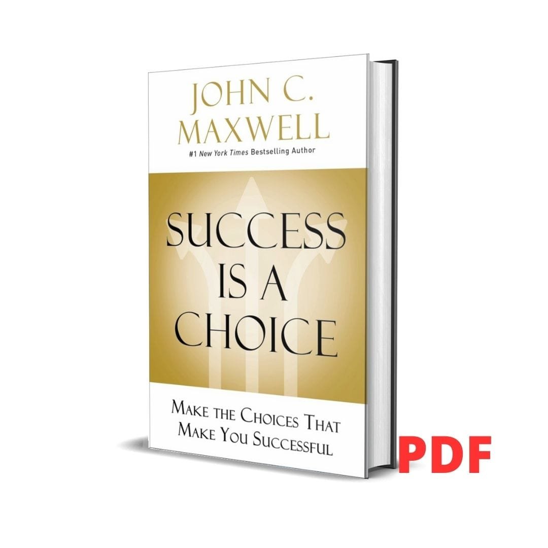 Success Is a Choice : Make the Choices that Make You Successful - John Maxwel 1 Success Is a Choice : Make the Choices that Make You Successful - John Maxwel