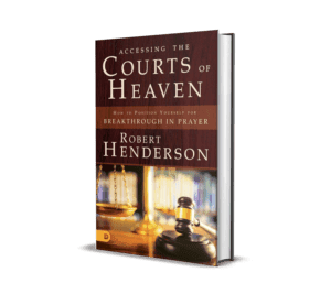 Accessing the Courts of Heaven : How to Position Yourself for Breakthrough in Prayer - Robert Henderson