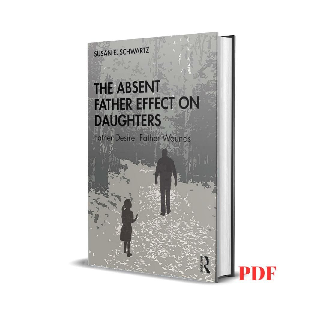 The Absent Father Effect on Daughters: Father Desire, Father Wounds - Susan E. Schwartz 1 The Absent Father Effect on Daughters: Father Desire, Father Wounds - Susan E. Schwartz