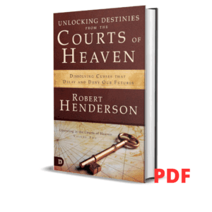Unlocking Destinies From the Courts of Heaven :  Dissolving Curses That Delay and Deny Our Futures - Robert Henderson