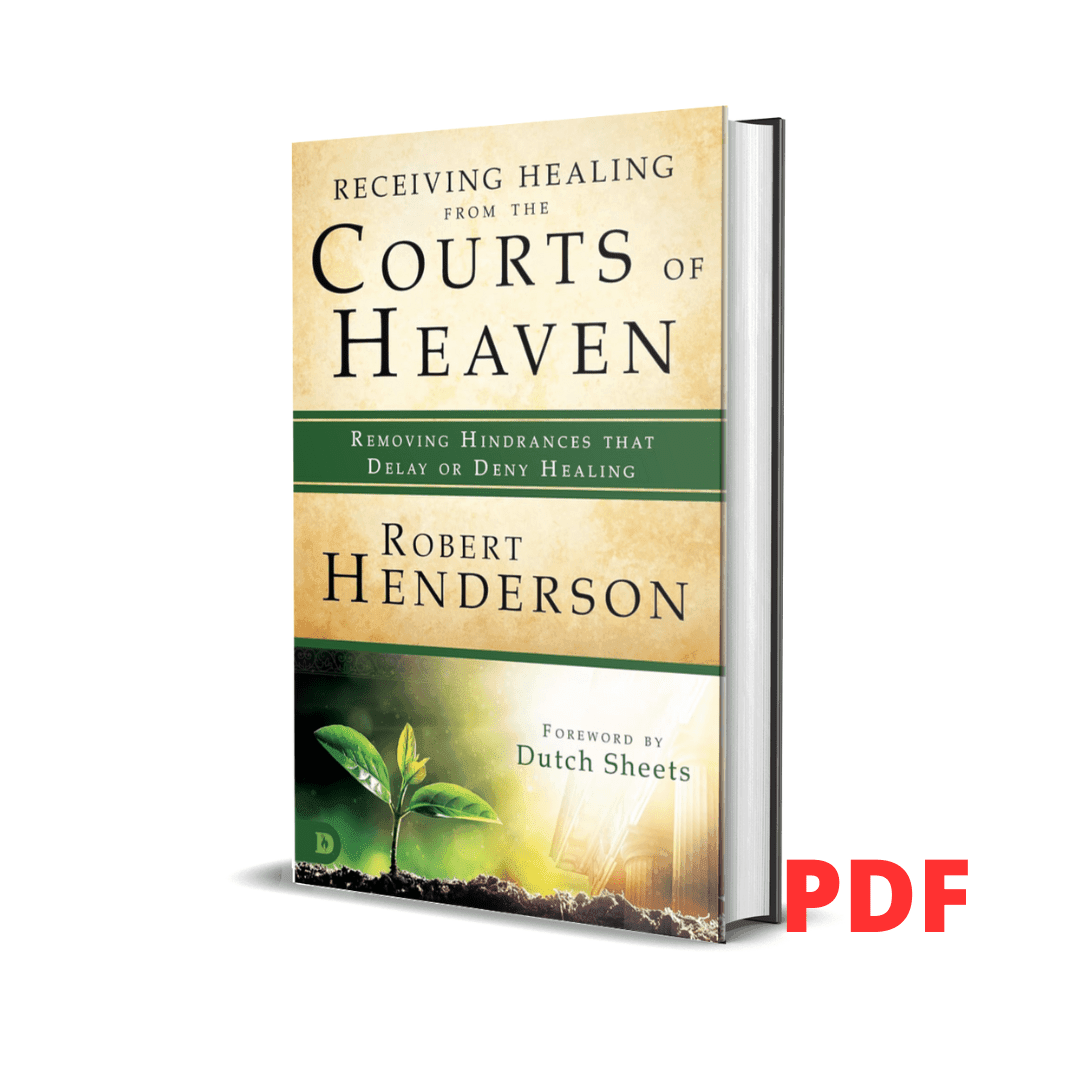 Receiving Healing from the Courts of Heaven - Robert Henderson 1 Receiving Healing from the Courts of Heaven - Robert Henderson