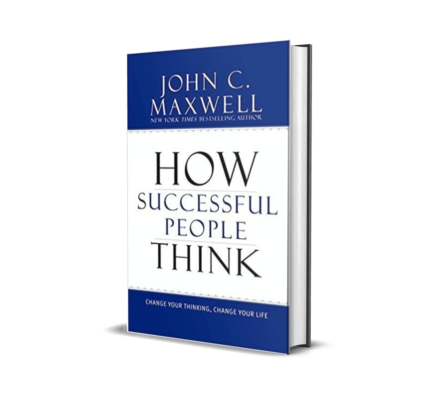 How Successful People Think: Change Your Thinking, Change Your Life -John C Maxwell 1 How Successful People Think: Change Your Thinking, Change Your Life -John C Maxwell