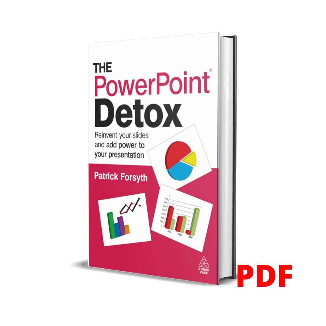 The PowerPoint Detox: Reinvent Your Slides and Add Power to Your Presentation - Patrick Forsyth 1 The PowerPoint Detox: Reinvent Your Slides and Add Power to Your Presentation - Patrick Forsyth