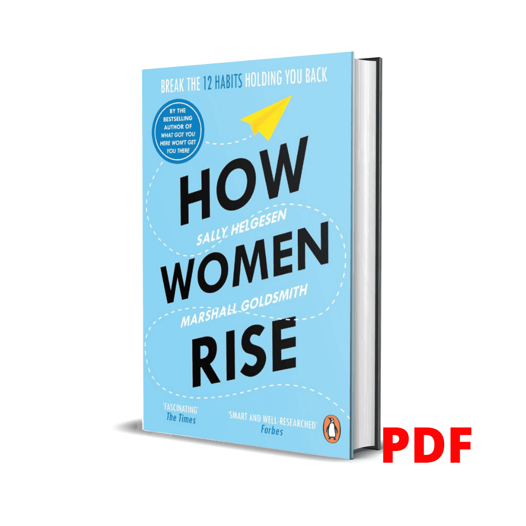 How Women Rise: Break the 12 Habits Holding You Back from Your Next Raise, Promotion, or Job - Sally Helgesen 1 How Women Rise: Break the 12 Habits Holding You Back from Your Next Raise, Promotion, or Job - Sally Helgesen
