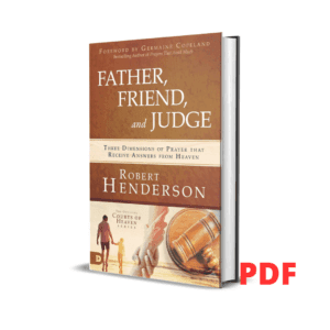 Father, Friend, and Judge: Three Dimensions of Prayer that Receive Answers from Heaven - Robert Henderson