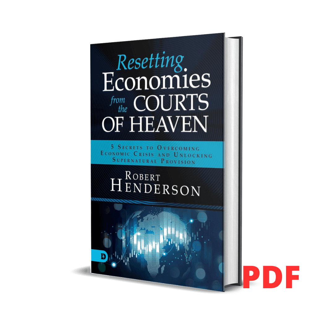 Resetting Economies from the Courts of Heaven: 5 Secrets to Overcoming Economic Crisis and Unlocking Supernatural Provision Robert Henderson 1 Resetting Economies from the Courts of Heaven: 5 Secrets to Overcoming Economic Crisis and Unlocking Supernatural Provision Robert Henderson