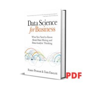 Data Science for Business: What You Need to Know About Data Mining and Data-Analytic Thinking - Foster Provost