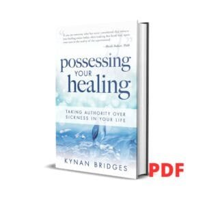 Possessing Your Healing: Taking Authority Over Sickness in Your Life  - Kynan Bridges