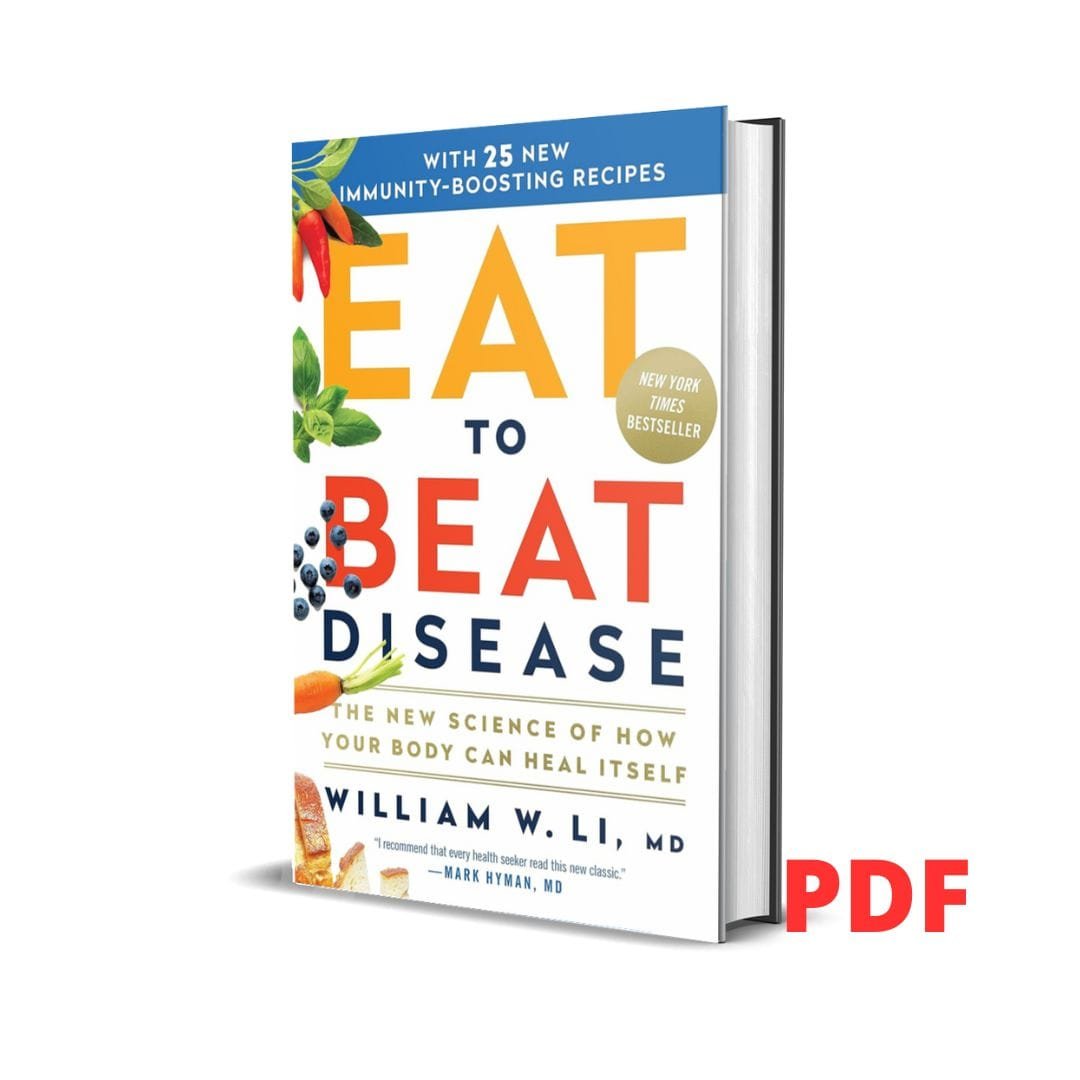 Eat to Beat Disease: The New Science of How Your Body Can Heal Itself - William W Li 1 Eat to Beat Disease: The New Science of How Your Body Can Heal Itself - William W Li