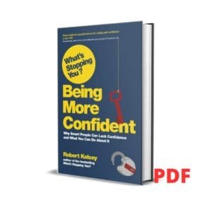 What's Stopping You? Being More Confident: Why Smart People Can Lack Confidence and What You Can Do About It - Robert Kelsey