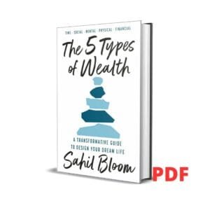 The 5 Types of Wealth: The life-changing international bestseller, a guide to building a happier, healthier, wealthier life – Sahil Bloom