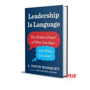 Leadership Is Language: The Hidden Power of What You Say and What You Don't - L. David Marquet
