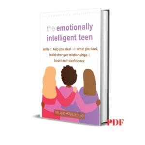 The Emotionally Intelligent Teen: Skills to Help You Deal with What You Feel, Build Stronger Relationships, and Boost Self-Confidence - Melanie McNally