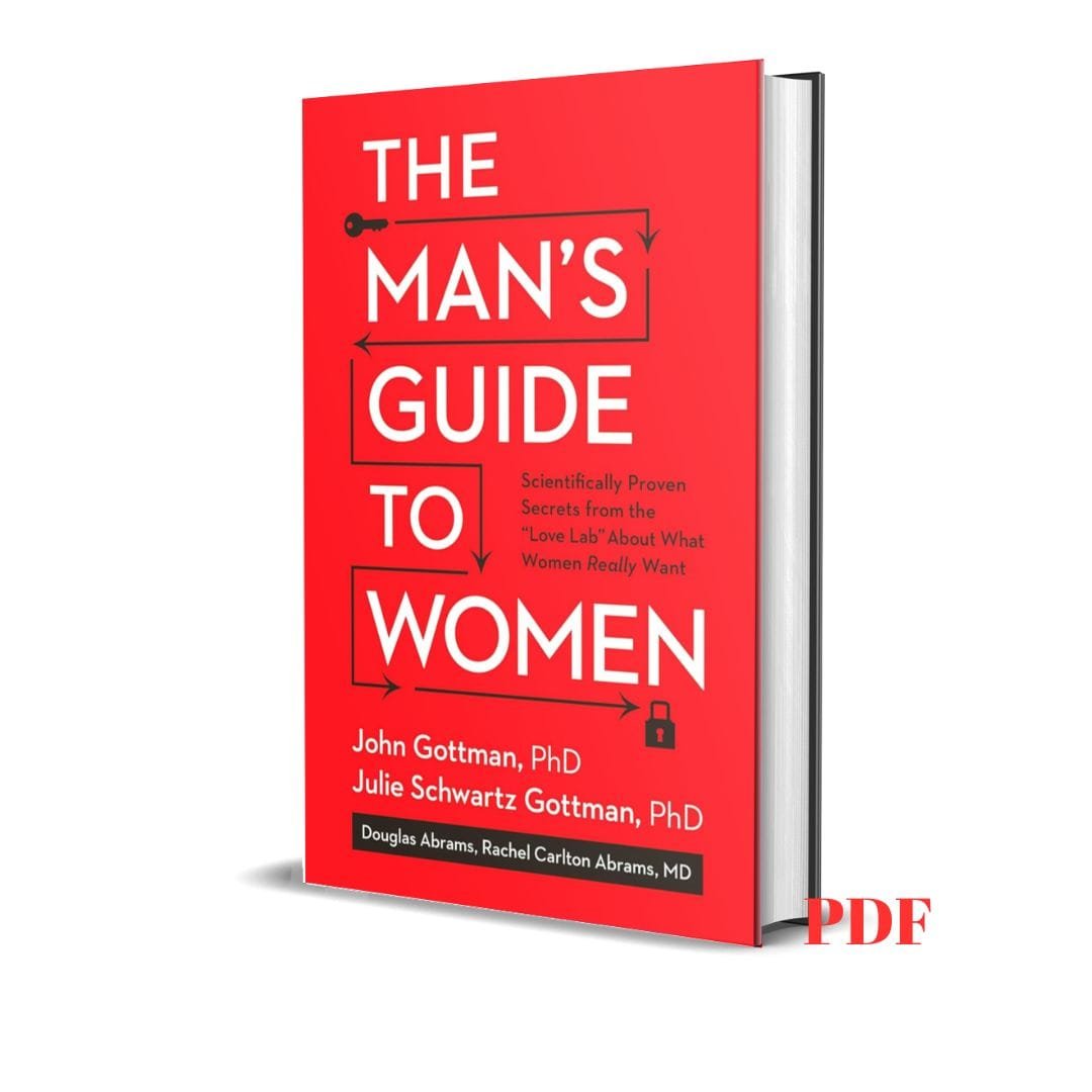 The Man's Guide to Women: Scientifically Proven Secrets from the Love Lab About What Women Really Want - John Ph.D Gottman 1 The Man's Guide to Women: Scientifically Proven Secrets from the Love Lab About What Women Really Want - John Ph.D Gottman
