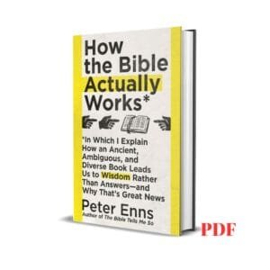 How the Bible Actually Works - Peter Enns