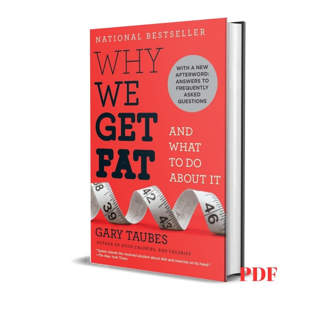 Why We Get Fat: And What to Do About It - Gary Taubes 1 Why We Get Fat: And What to Do About It - Gary Taubes