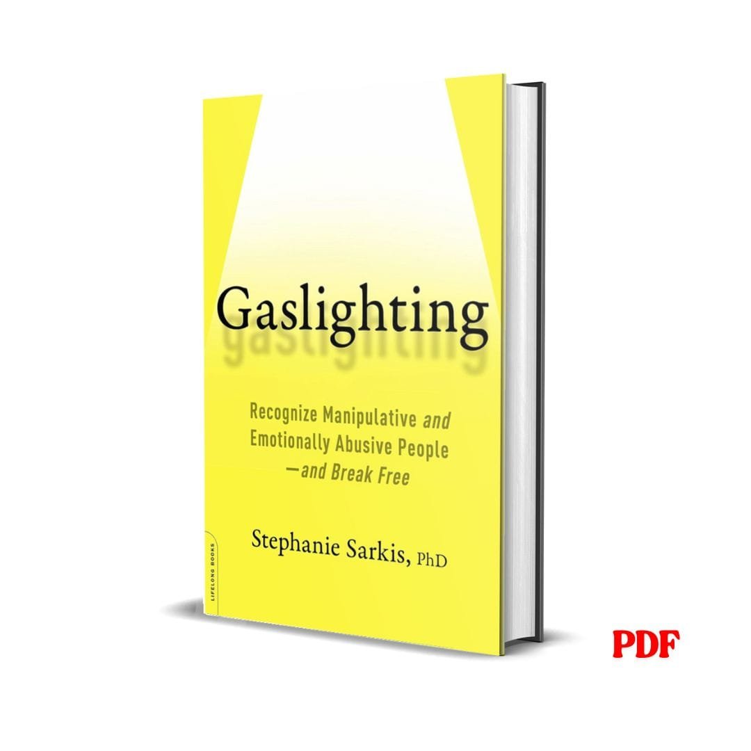 Gaslighting: Recognize Manipulative and Emotionally Abusive People and Break Free - Stephanie Moulton Sarkis 1 Gaslighting: Recognize Manipulative and Emotionally Abusive People and Break Free - Stephanie Moulton Sarkis