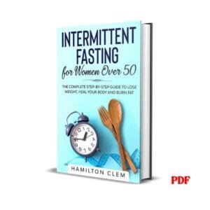 Intermittent Fasting for Women Over 50: The Complete Step-By-Step Guide to Lose Weight, Heal your Body and Burn Fat –  Hamilton Clem