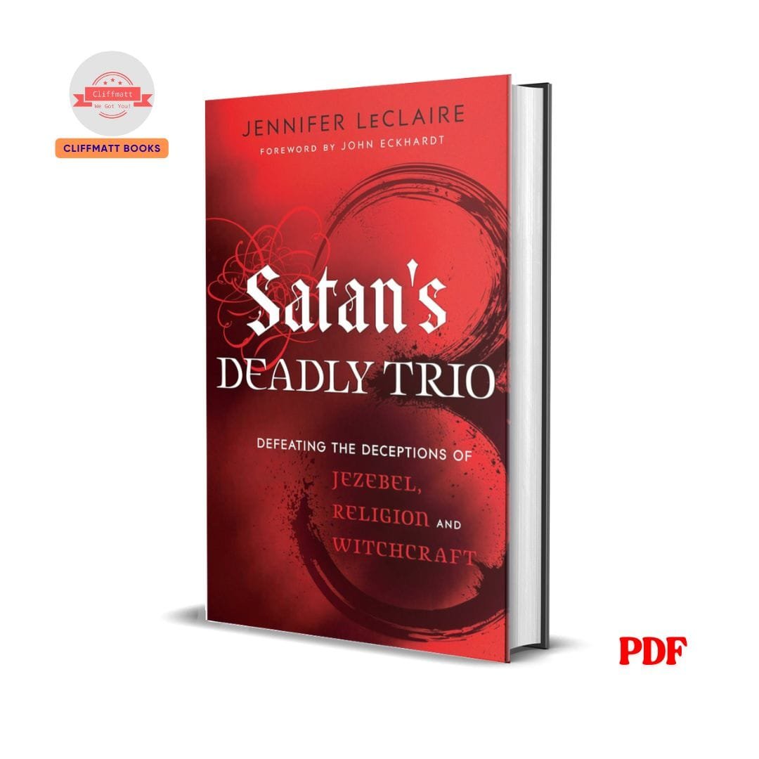 Satan's Deadly Trio: Defeating the Deceptions of Jezebel, Religion and Witchcraft - Jennifer LeClaire 1 Satan's Deadly Trio: Defeating the Deceptions of Jezebel, Religion and Witchcraft - Jennifer LeClaire