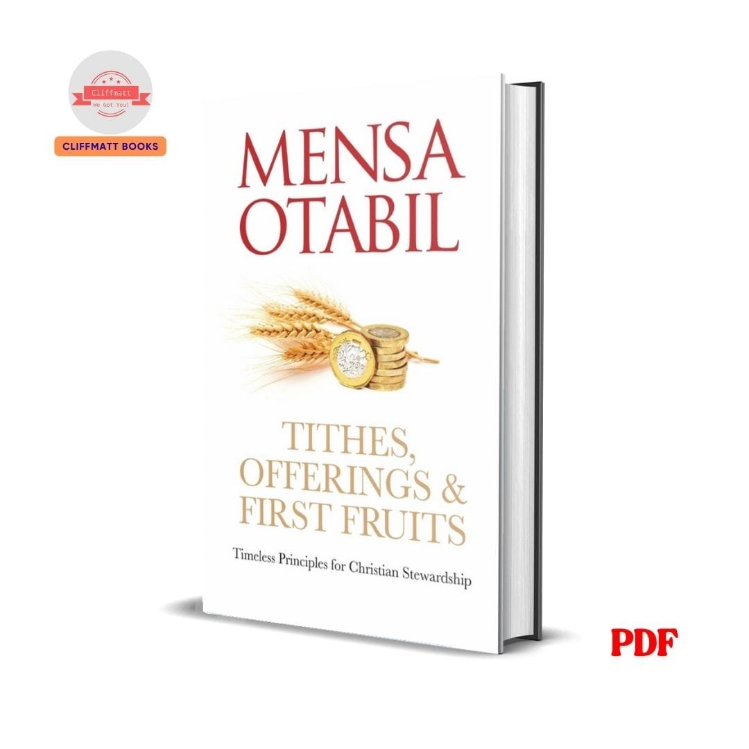 Tithes, Offerings & First Fruits: Timeless Principles for Christian Stewardship - Mensa Otabil 1 Tithes Offering & First Fruits
