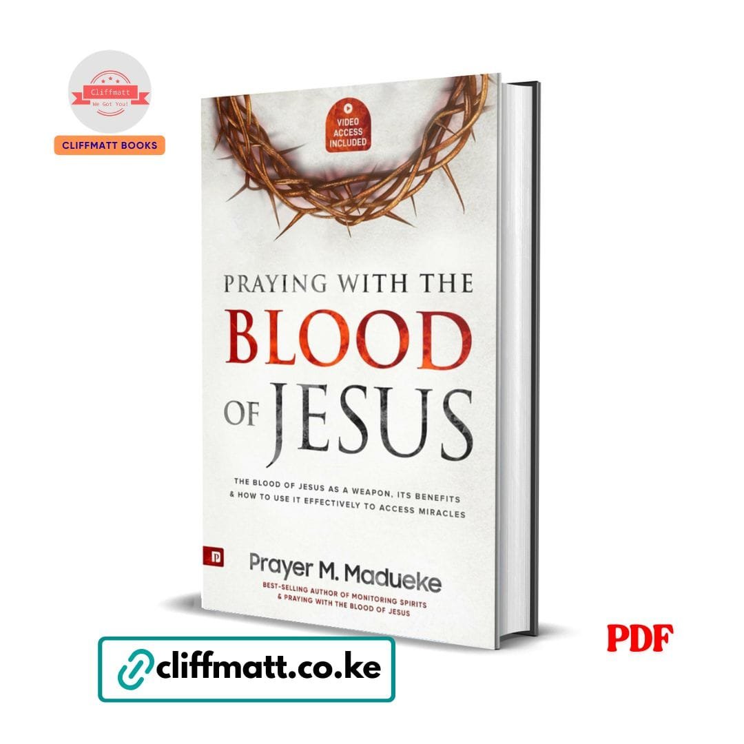 Praying with the Blood of Jesus: The Blood of Jesus as a Weapon, Its Benefits and How to Use It Effectively to Access Miracles - Prayer M. Madueke 1 Praying with the Blood of Jesus by Prayer M. Madueke PDF eBook – Blood of Jesus as Weapon Benefits Miracles – Buy for Ksh 100 on Cliffmatt Books Kenya