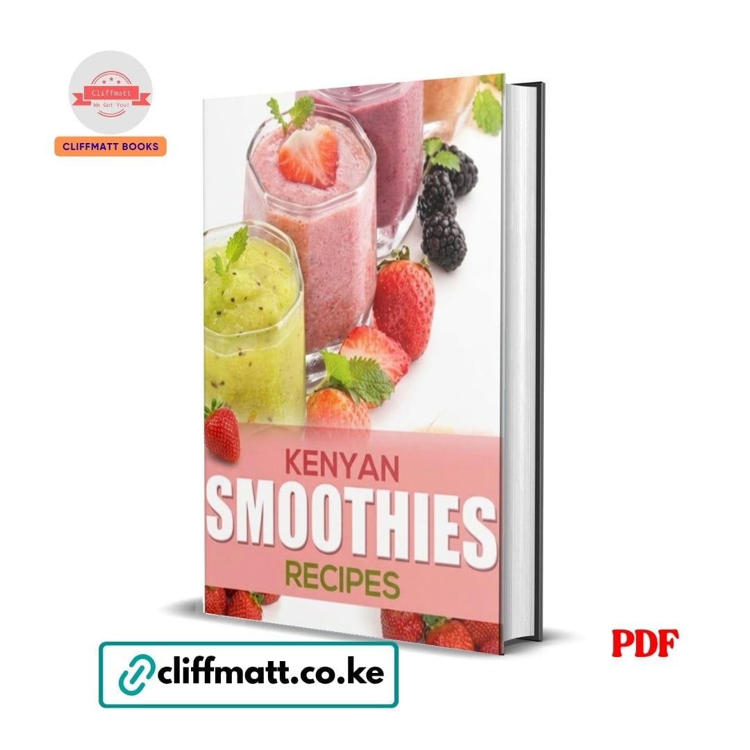 Kenyan Smoothies Recipes 1 Kenyan Smoothies Recipes PDF eBook – Tropical Fruit Smoothie Guide Kenya – Buy for Ksh 100 on Cliffmatt Books Kenya